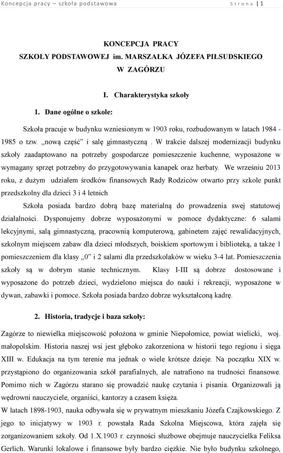 W trakcie dalszej modernizacji budynku szkoły zaadaptowano na potrzeby gospodarcze pomieszczenie kuchenne, wyposażone w wymagany sprzęt potrzebny do przygotowywania kanapek oraz herbaty.