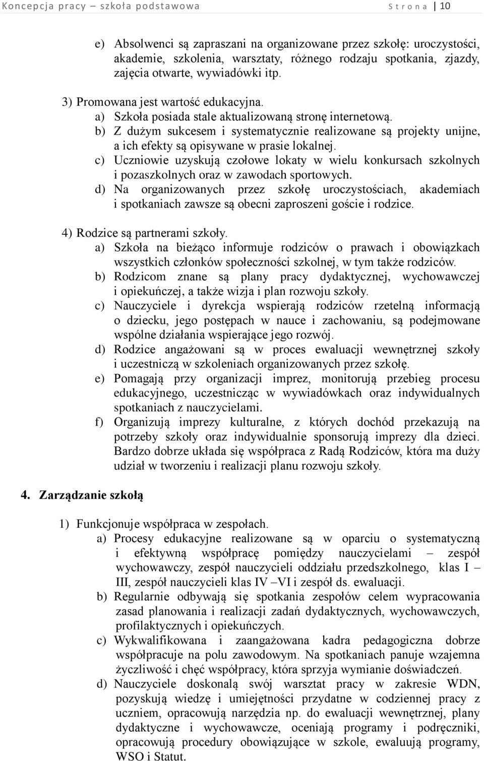 b) Z dużym sukcesem i systematycznie realizowane są projekty unijne, a ich efekty są opisywane w prasie lokalnej.