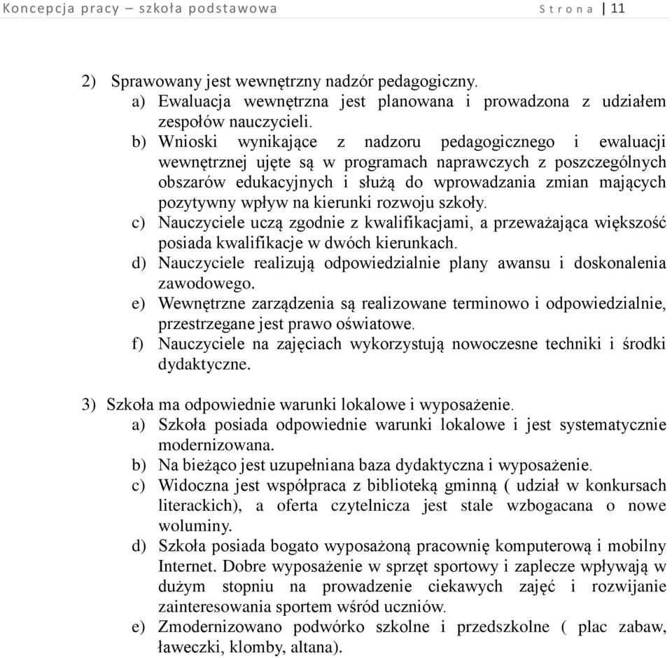 na kierunki rozwoju szkoły. c) Nauczyciele uczą zgodnie z kwalifikacjami, a przeważająca większość posiada kwalifikacje w dwóch kierunkach.