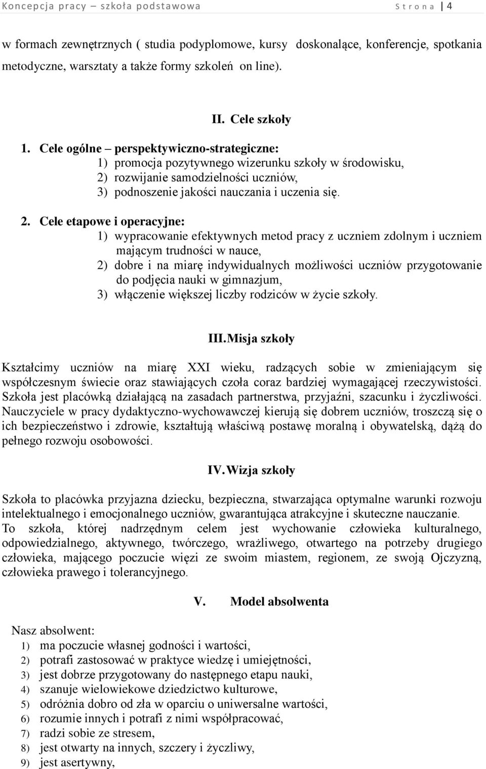 rozwijanie samodzielności uczniów, 3) podnoszenie jakości nauczania i uczenia się. 2.