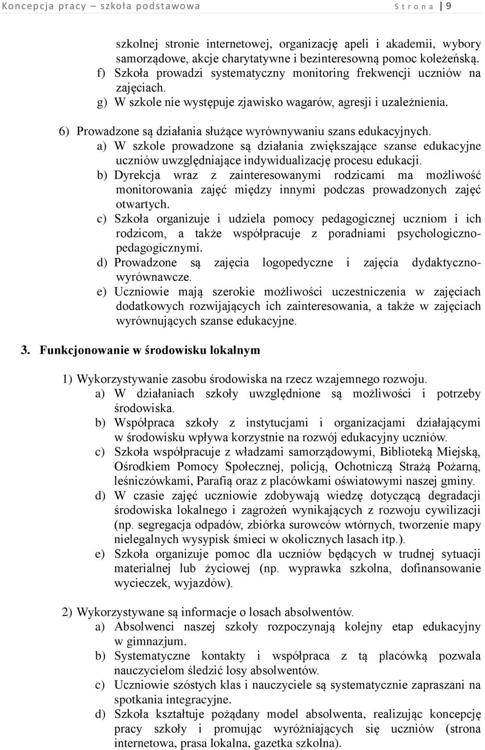 6) Prowadzone są działania służące wyrównywaniu szans edukacyjnych. a) W szkole prowadzone są działania zwiększające szanse edukacyjne uczniów uwzględniające indywidualizację procesu edukacji.