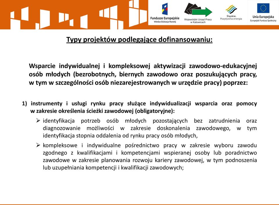 (obligatoryjne): identyfikacja potrzeb osób młodych pozostających bez zatrudnienia oraz diagnozowanie możliwości w zakresie doskonalenia zawodowego, w tym identyfikacja stopnia oddalenia od rynku