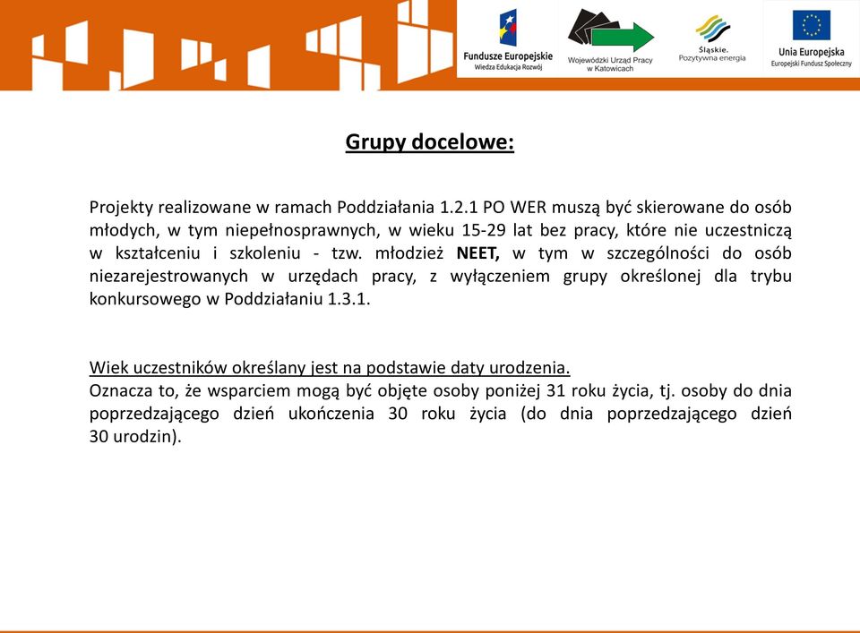 młodzież NEET, w tym w szczególności do osób niezarejestrowanych w urzędach pracy, z wyłączeniem grupy określonej dla trybu konkursowego w Poddziałaniu 1.