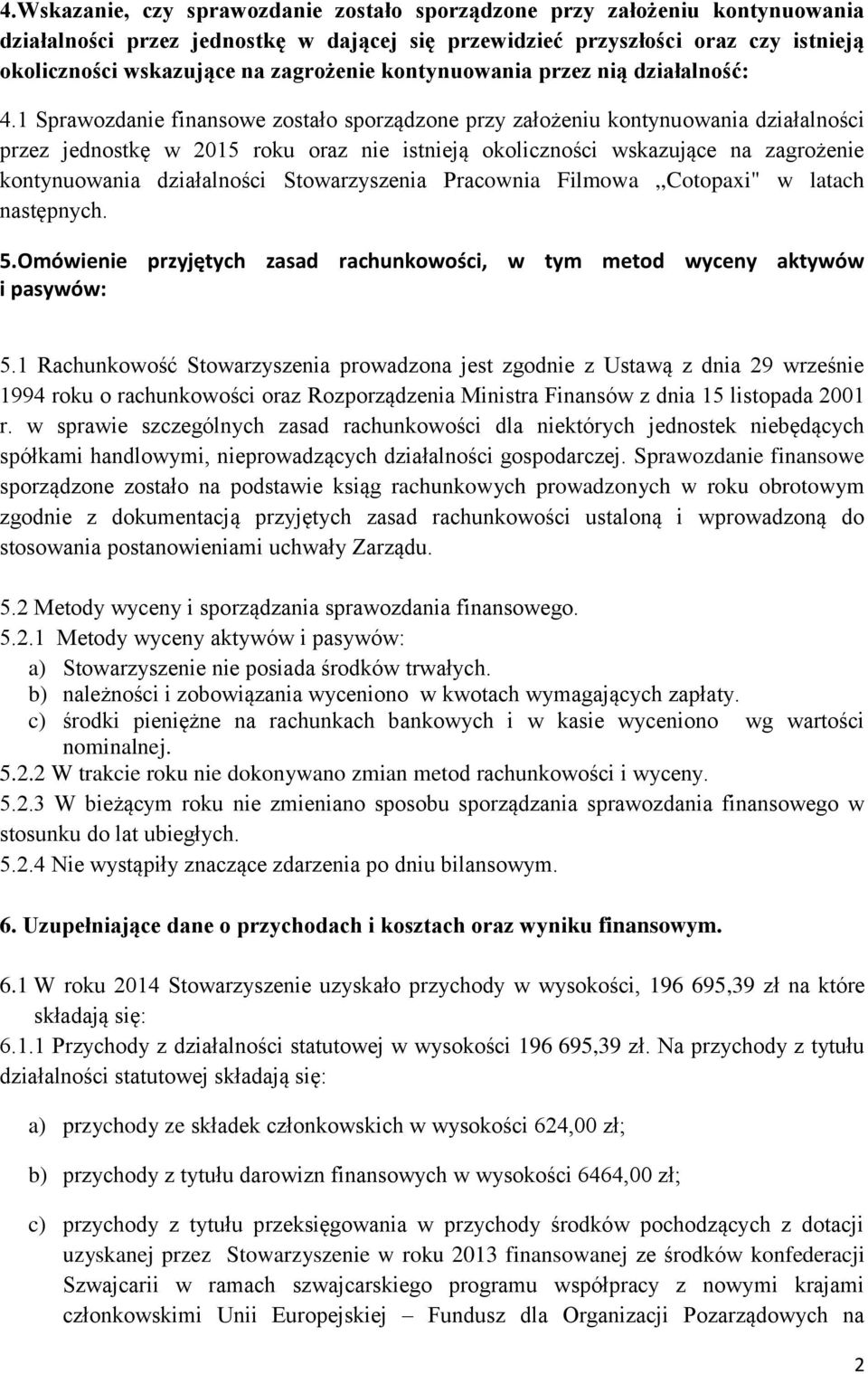 1 Sprawozdanie finansowe zostało sporządzone przy założeniu kontynuowania działalności przez jednostkę w 2015 roku oraz nie istnieją okoliczności wskazujące na zagrożenie kontynuowania działalności