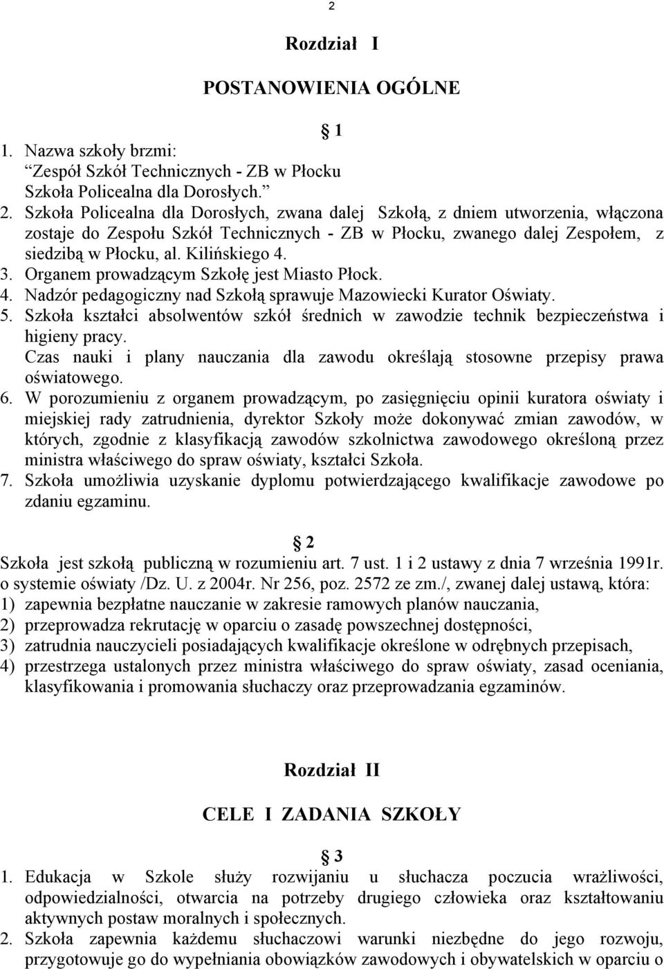 3. Organem prowadzącym Szkołę jest Miasto Płock. 4. Nadzór pedagogiczny nad Szkołą sprawuje Mazowiecki Kurator Oświaty. 5.