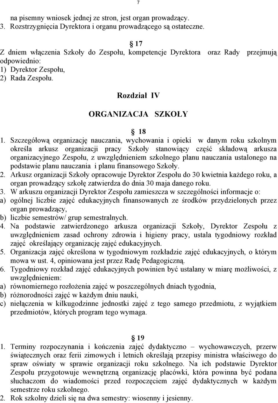 Szczegółową organizację nauczania, wychowania i opieki w danym roku szkolnym określa arkusz organizacji pracy Szkoły stanowiący część składową arkusza organizacyjnego Zespołu, z uwzględnieniem