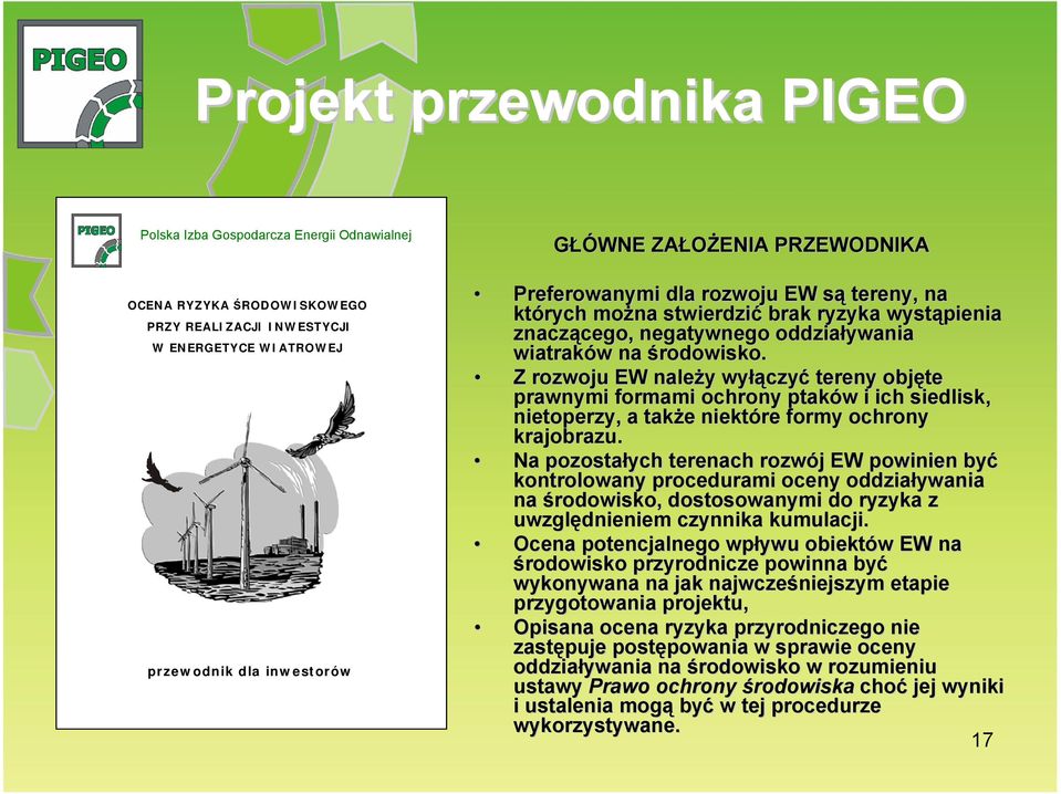 Z rozwoju EW należy y wyłą łączyć tereny objęte prawnymi formami ochrony ptaków w i ich siedlisk, nietoperzy, a także e niektóre formy ochrony krajobrazu.