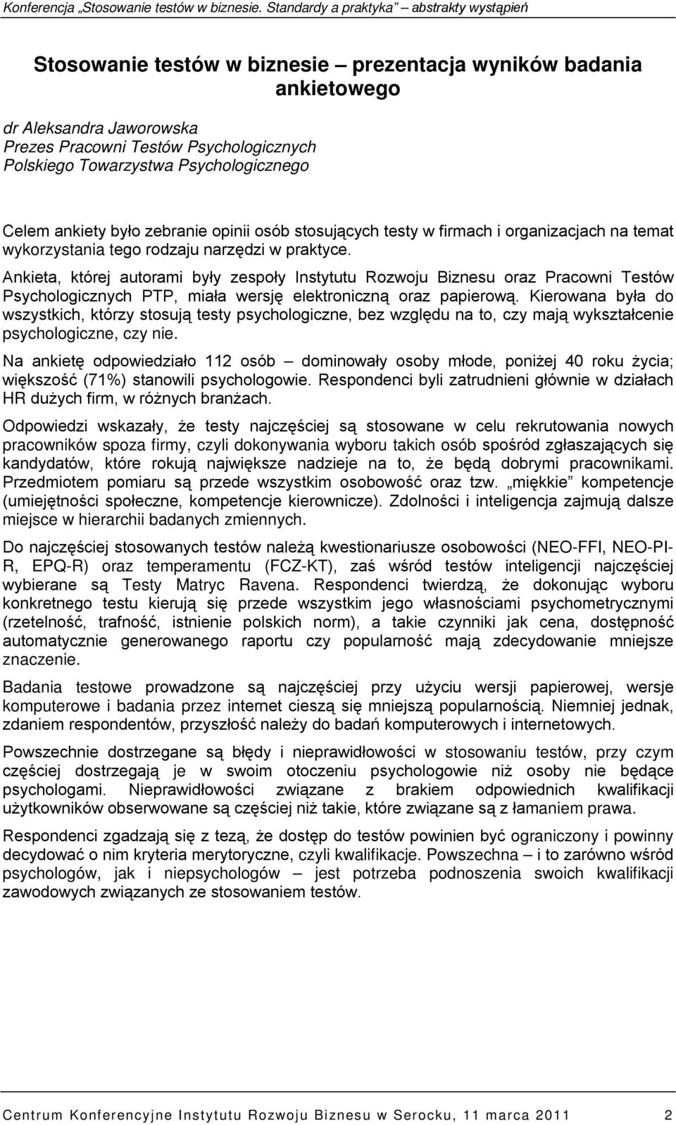 Ankieta, której autorami były zespoły Instytutu Rozwoju Biznesu oraz Pracowni Testów Psychologicznych PTP, miała wersję elektroniczną oraz papierową.