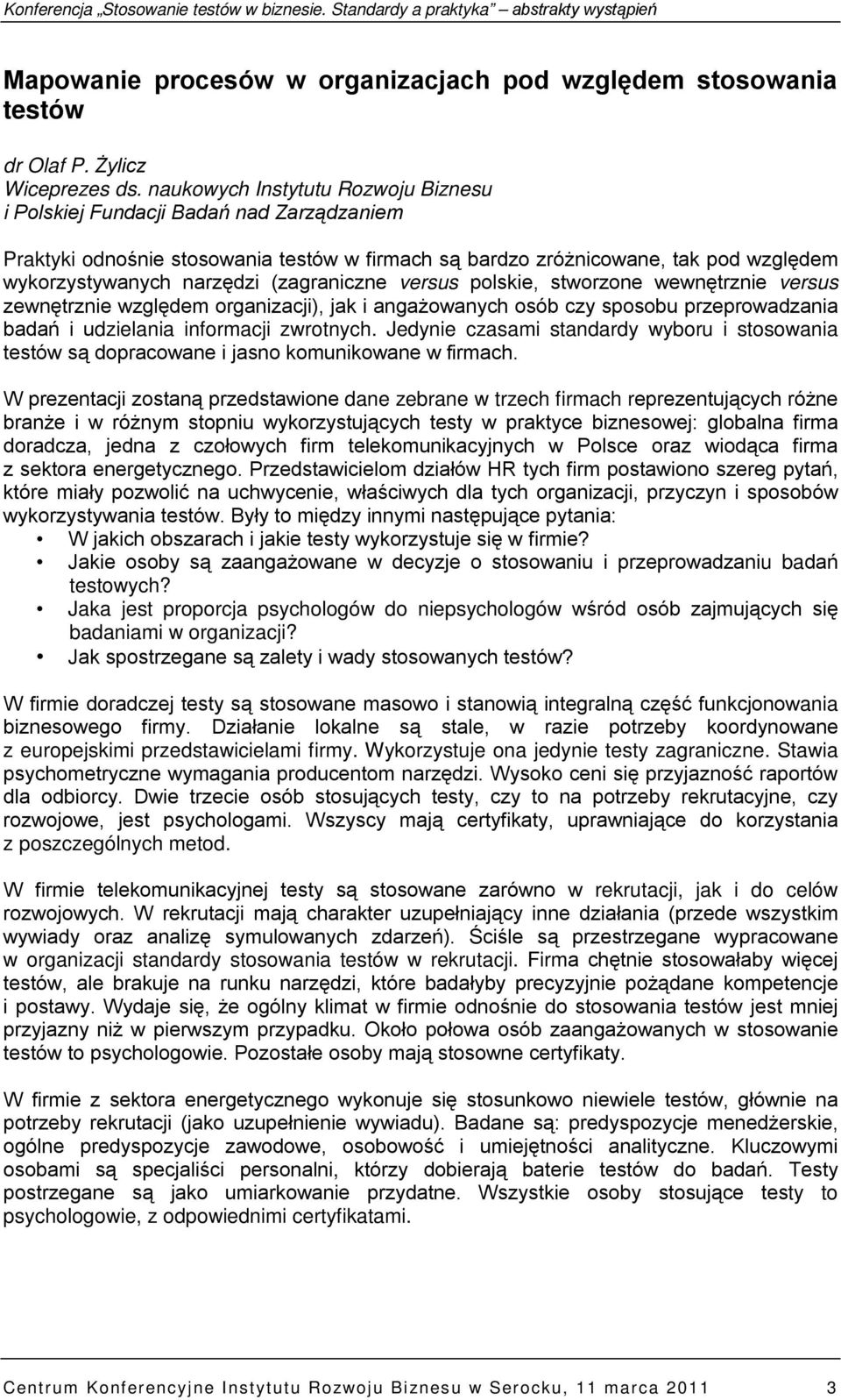 (zagraniczne versus polskie, stworzone wewnętrznie versus zewnętrznie względem organizacji), jak i angażowanych osób czy sposobu przeprowadzania badań i udzielania informacji zwrotnych.