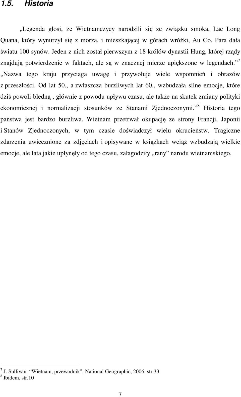 7 Nazwa tego kraju przyciąga uwagę i przywołuje wiele wspomnień i obrazów z przeszłości. Od lat 50., a zwłaszcza burzliwych lat 60.