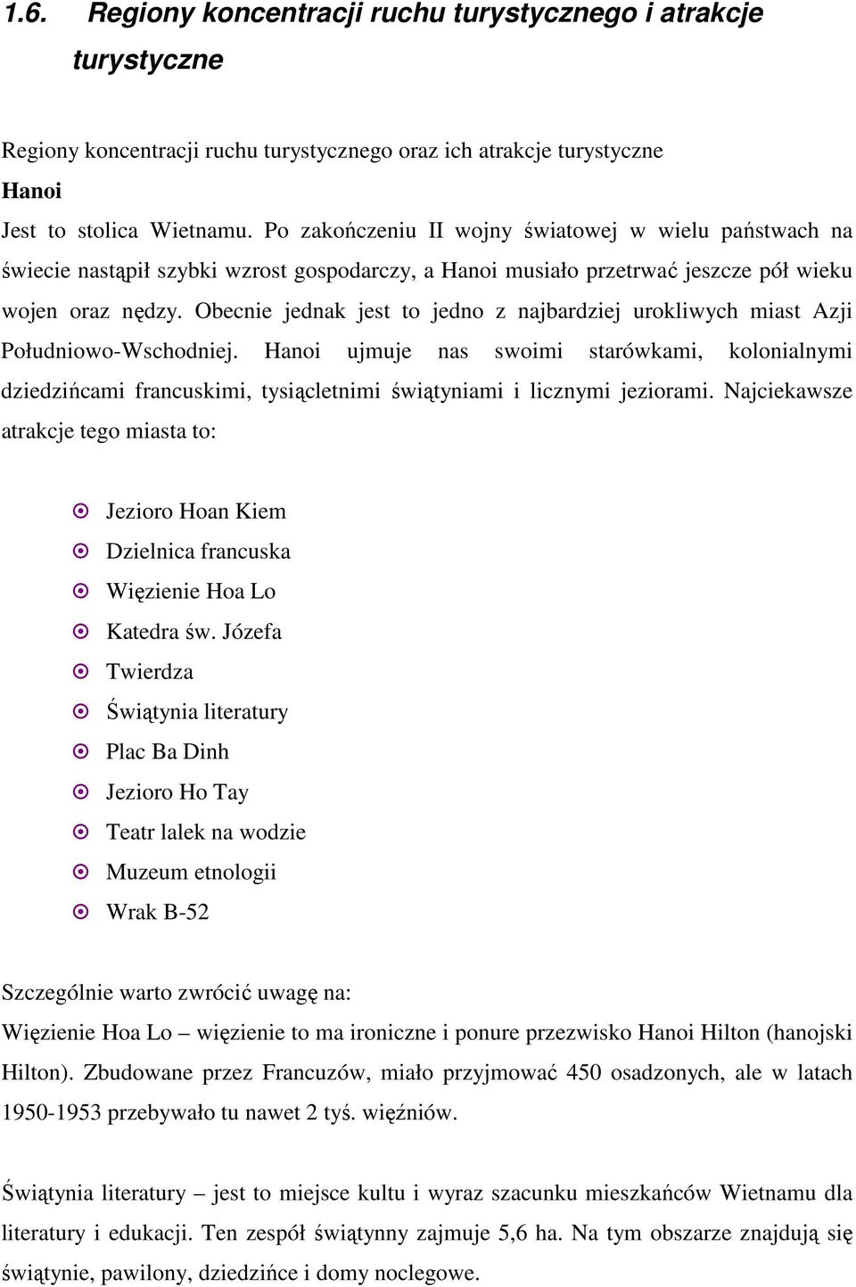 Obecnie jednak jest to jedno z najbardziej urokliwych miast Azji Południowo-Wschodniej.