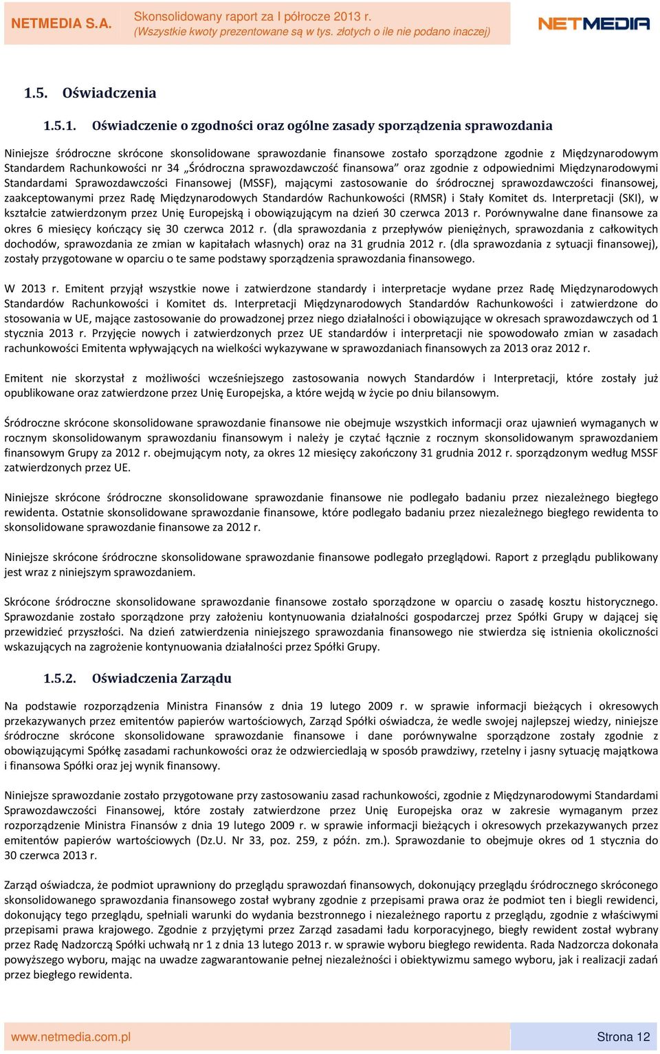 do śródrocznej sprawozdawczości finansowej, zaakceptowanymi przez Radę Międzynarodowych Standardów Rachunkowości (RMSR) i Stały Komitet ds.