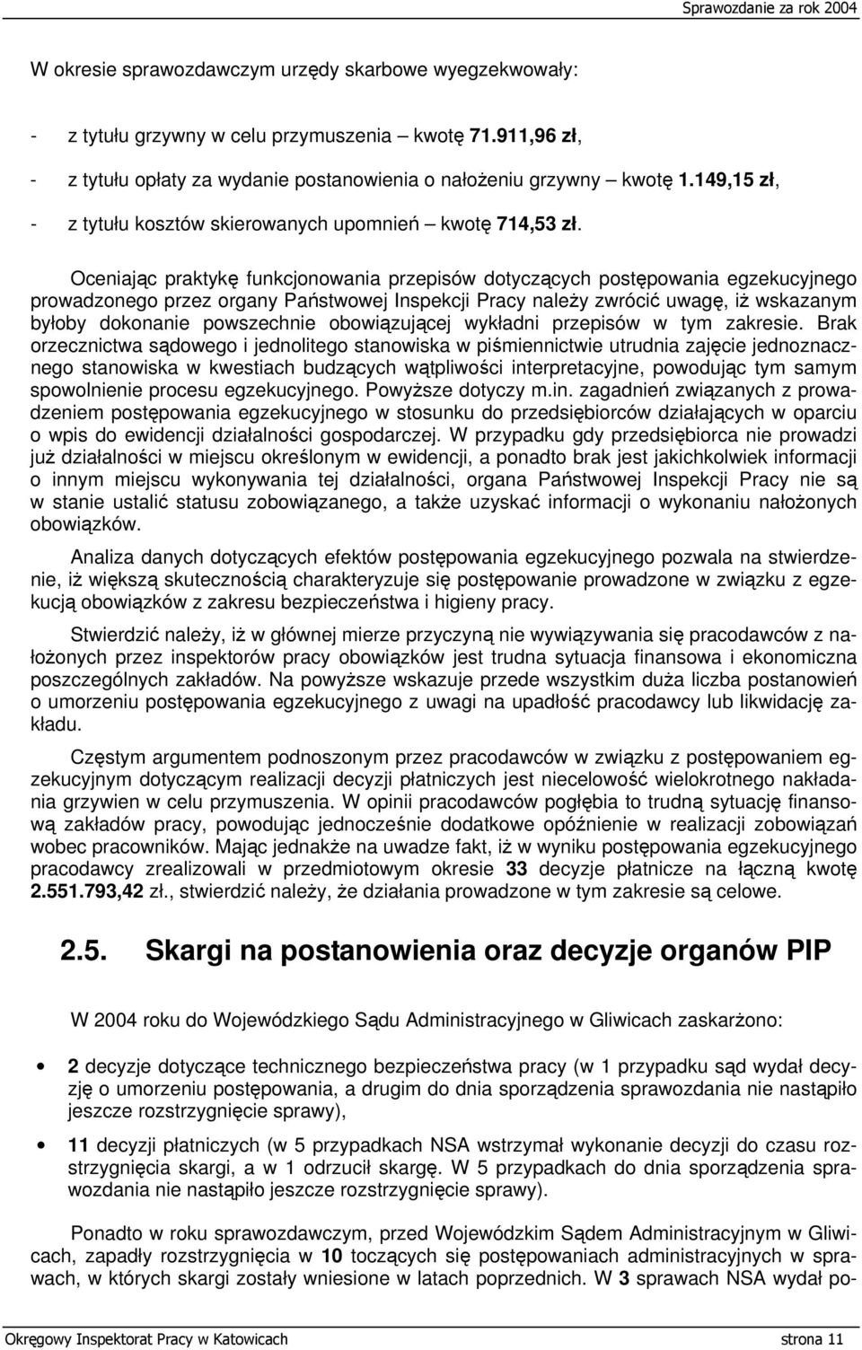 Oceniając praktykę funkcjonowania przepisów dotyczących postępowania egzekucyjnego prowadzonego przez organy Państwowej Inspekcji Pracy należy zwrócić uwagę, iż wskazanym byłoby dokonanie powszechnie