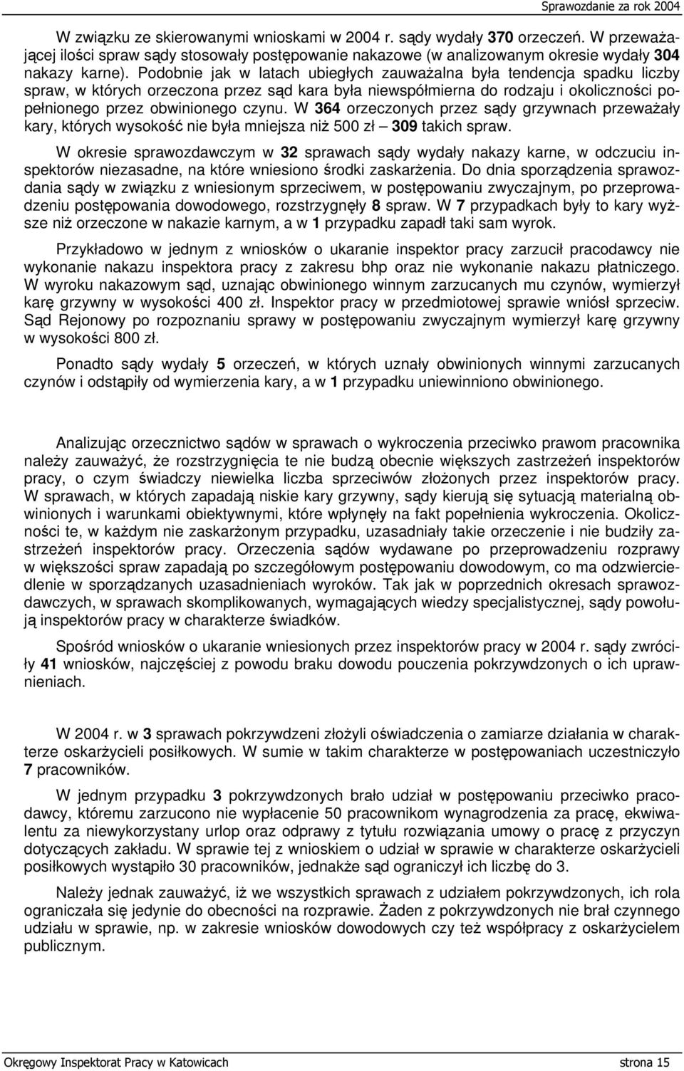 W 364 orzeczonych przez sądy grzywnach przeważały kary, których wysokość nie była mniejsza niż 500 zł 309 takich spraw.