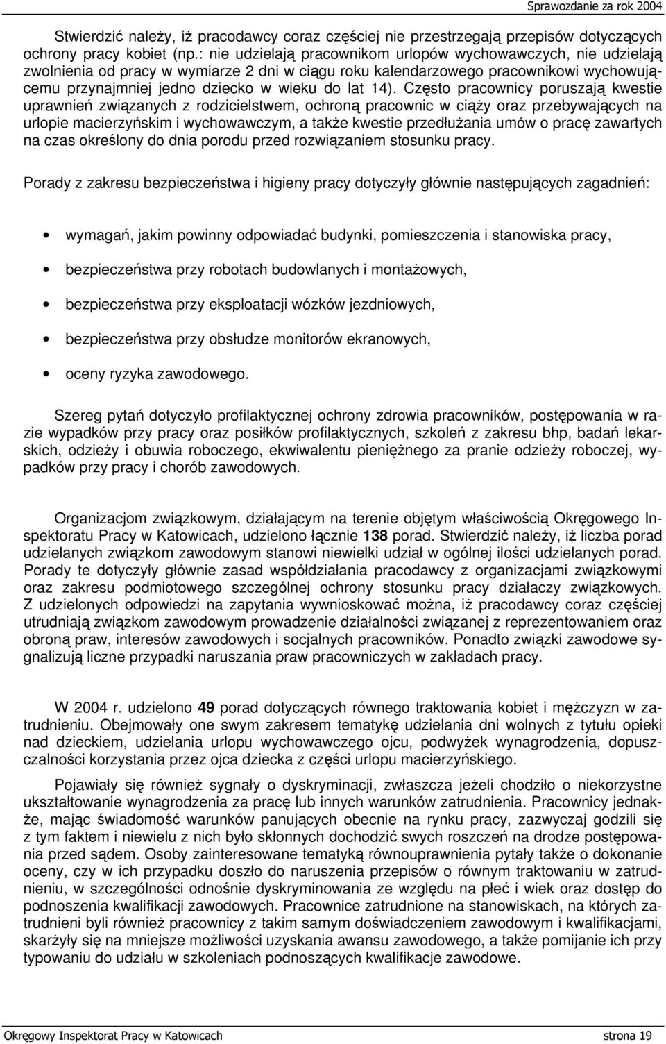 14). Często pracownicy poruszają kwestie uprawnień związanych z rodzicielstwem, ochroną pracownic w ciąży oraz przebywających na urlopie macierzyńskim i wychowawczym, a także kwestie przedłużania