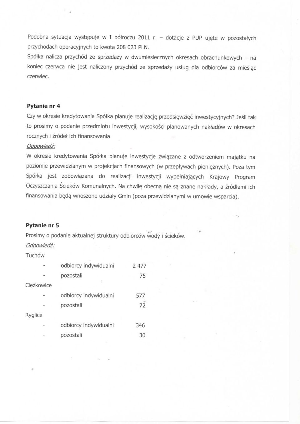 przedsie.wzie.c inwestycyjnych? Jesli tak to prosimy o podanie przedmiotu inwestycji, wysokosci planowanych nakladow w okresach rocznych i zrodel ich finansowania.