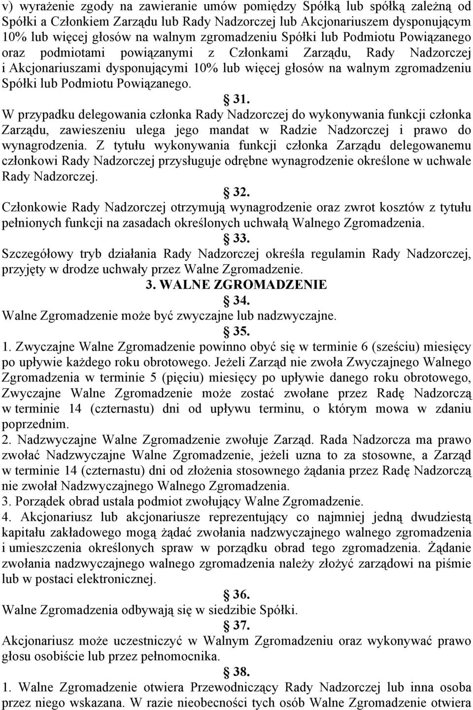 Powiązanego. 31. W przypadku delegowania członka Rady Nadzorczej do wykonywania funkcji członka Zarządu, zawieszeniu ulega jego mandat w Radzie Nadzorczej i prawo do wynagrodzenia.