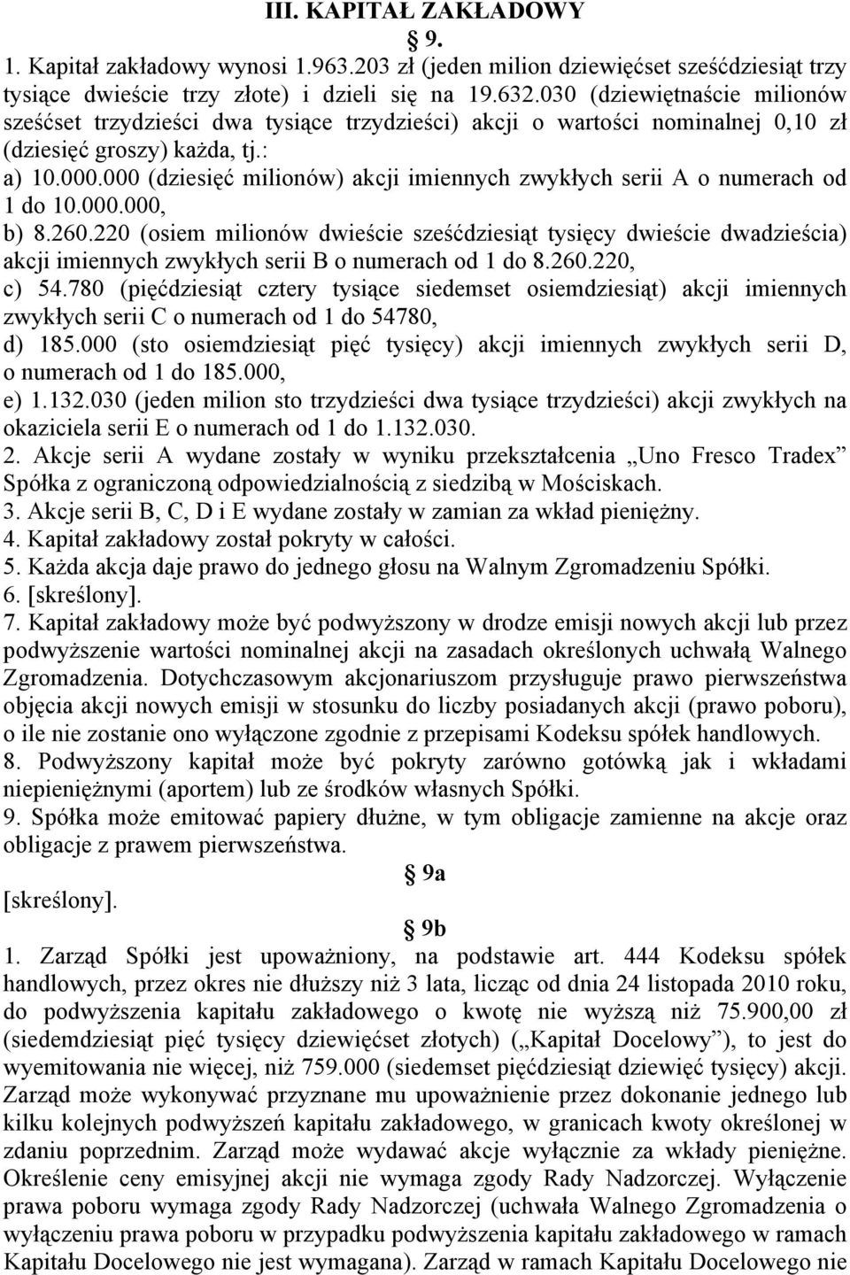 000 (dziesięć milionów) akcji imiennych zwykłych serii A o numerach od 1 do 10.000.000, b) 8.260.