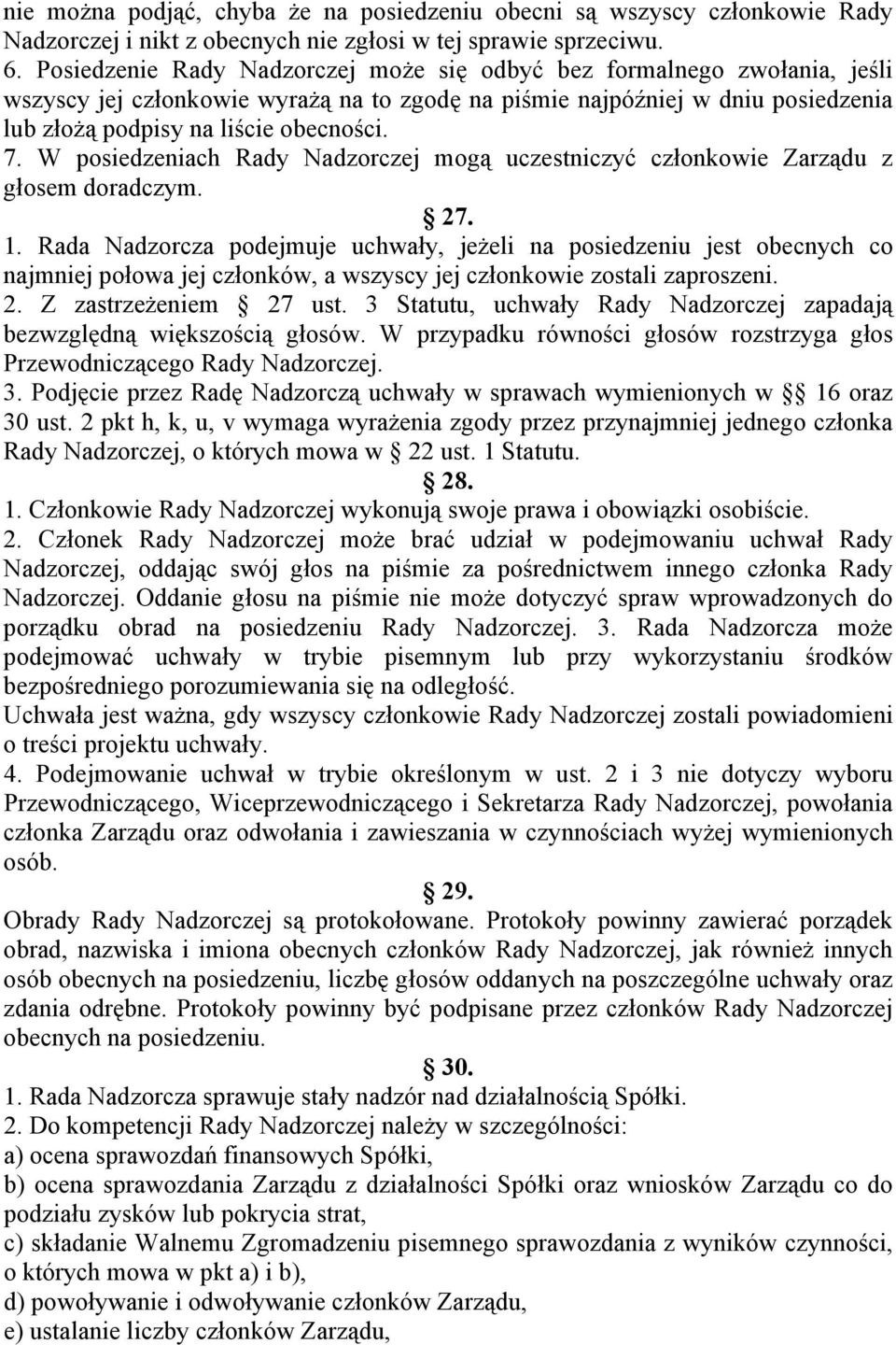 W posiedzeniach Rady Nadzorczej mogą uczestniczyć członkowie Zarządu z głosem doradczym. 27. 1.