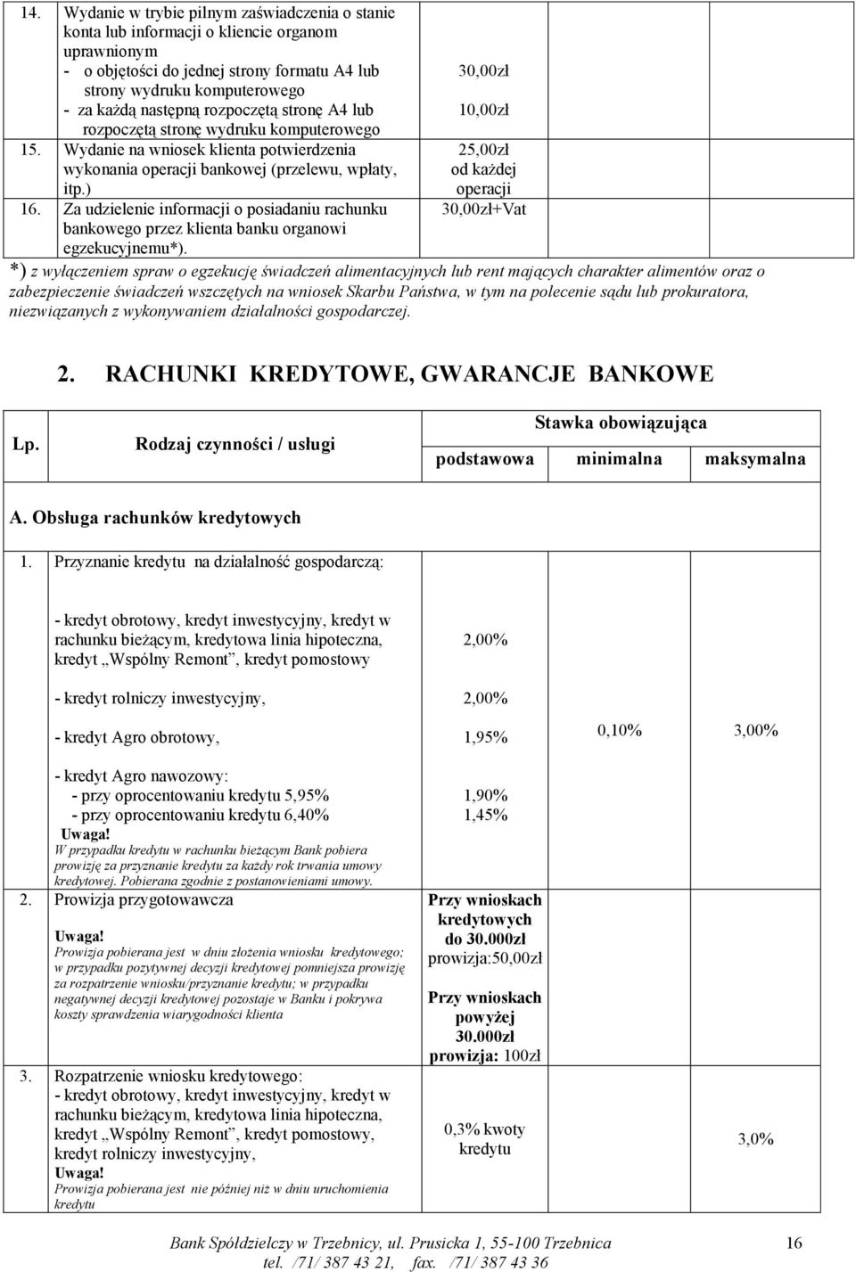 Za udzielenie informacji o posiadaniu rachunku bankowego przez klienta banku organowi egzekucyjnemu*).