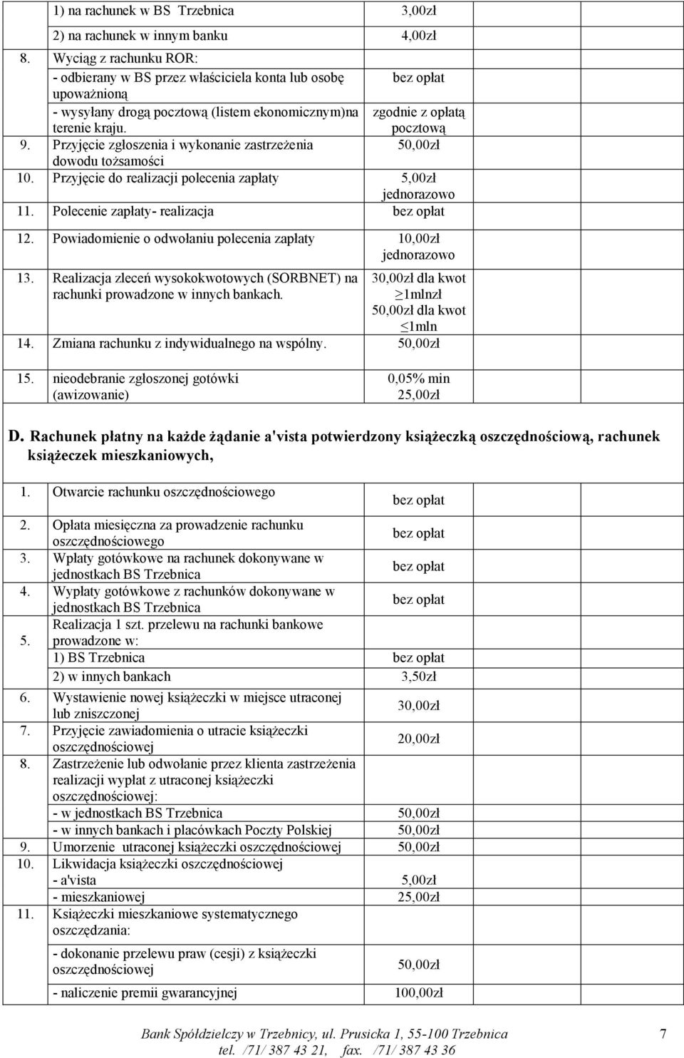 Przyjęcie zgłoszenia i wykonanie zastrzeżenia zgodnie z opłatą pocztową dowodu tożsamości 10. Przyjęcie do realizacji polecenia zapłaty 5,00zł 11. Polecenie zapłaty- realizacja 12.