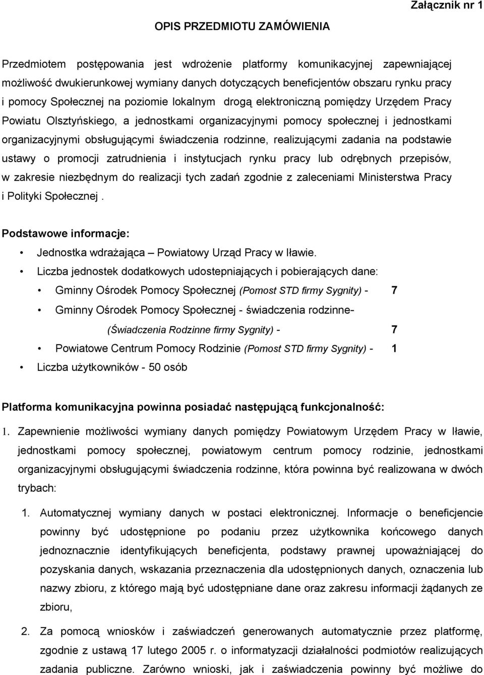 obsługującymi świadczenia rodzinne, realizującymi zadania na podstawie ustawy o promocji zatrudnienia i instytucjach rynku pracy lub odrębnych przepisów, w zakresie niezbędnym do realizacji tych