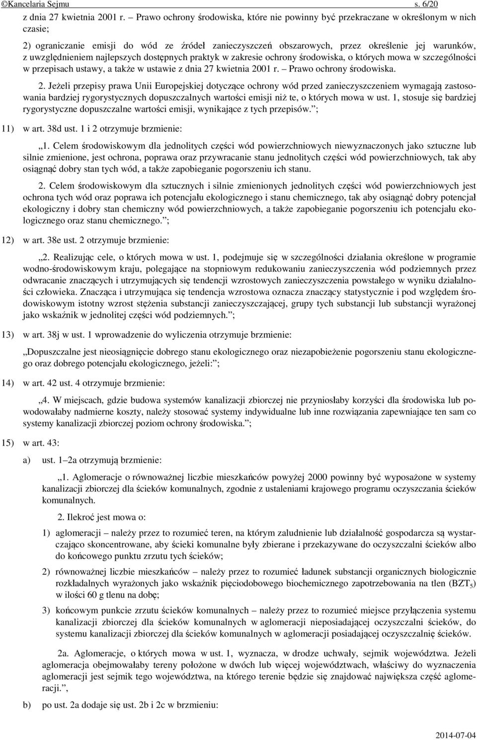 uwzględnieniem najlepszych dostępnych praktyk w zakresie ochrony środowiska, o których mowa w szczególności w przepisach ustawy, a także w ustawie z dnia 27 kwietnia 2001 r. Prawo ochrony środowiska.