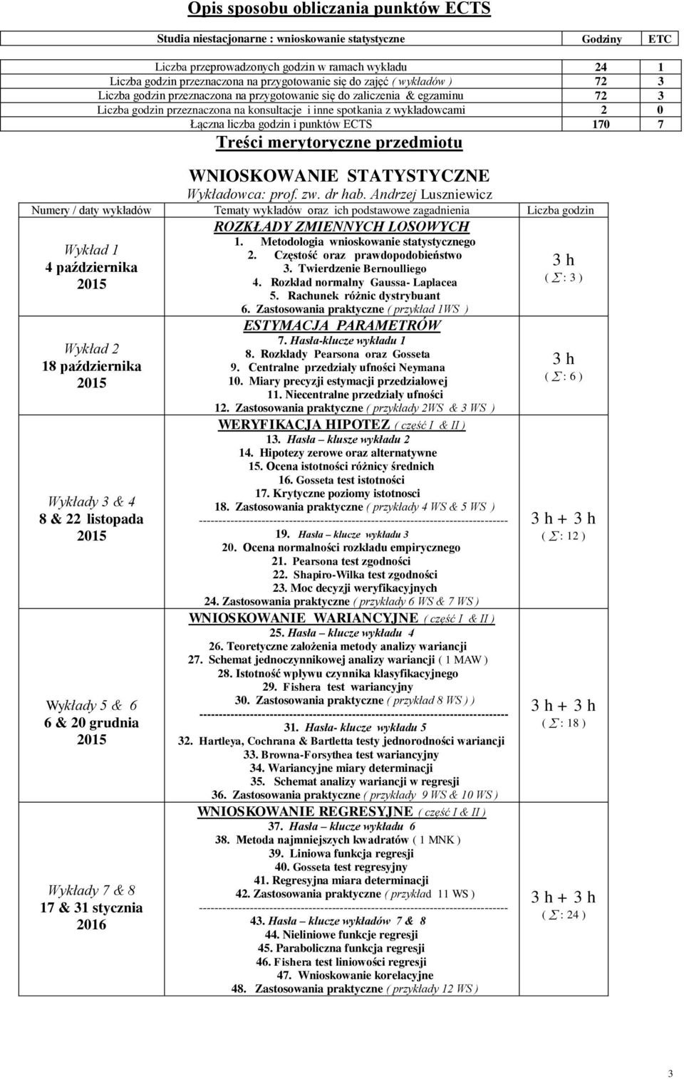 godzin i punktów ECTS 170 7 Treści merytoryczne przedmiotu WNIOSKOWANIE STATYSTYCZNE Wykładowca: prof. zw. dr hab.