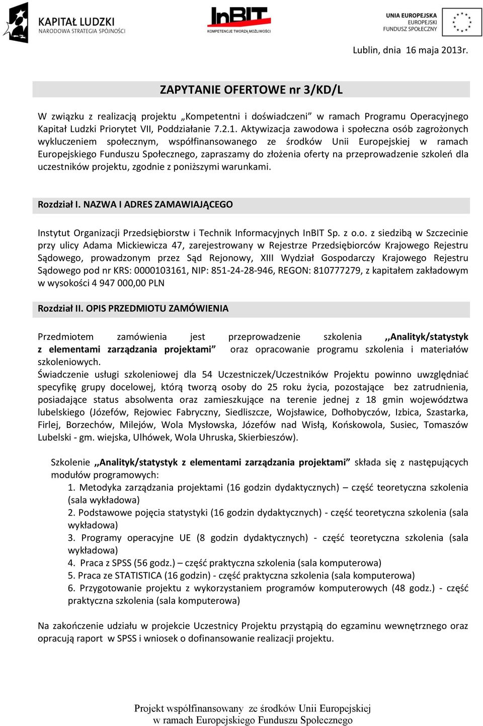 r. ZAPYTANIE OFERTOWE nr 3/KD/L W związku z realizacją projektu Kompetentni i doświadczeni w ramach Programu Operacyjnego Kapitał Ludzki Priorytet VII, Poddziałanie 7.2.1.