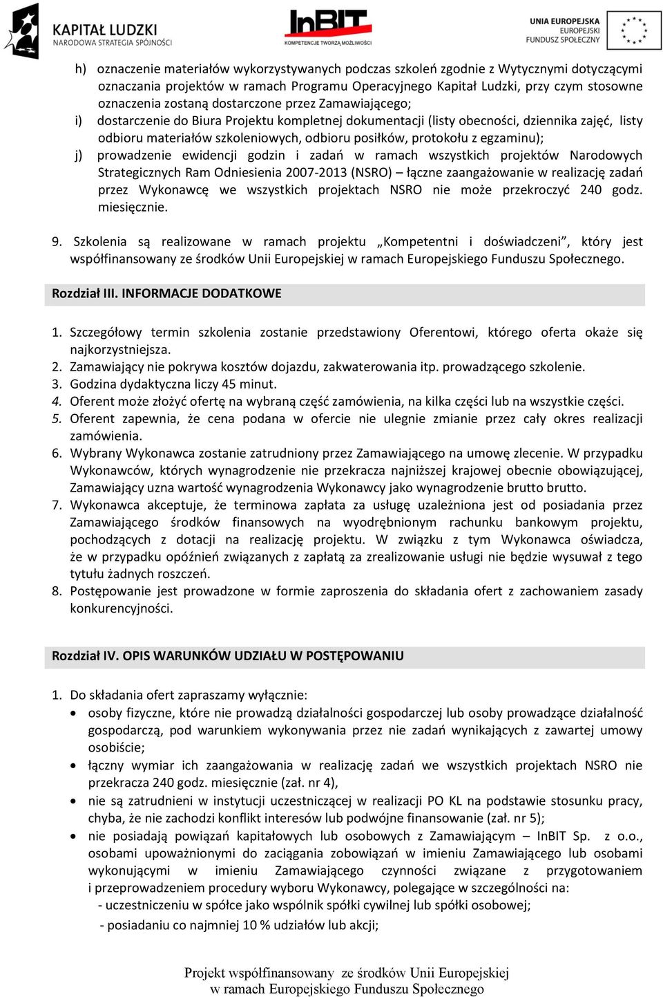 egzaminu); j) prowadzenie ewidencji godzin i zadań w ramach wszystkich projektów Narodowych Strategicznych Ram Odniesienia 2007-2013 (NSRO) łączne zaangażowanie w realizację zadań przez Wykonawcę we