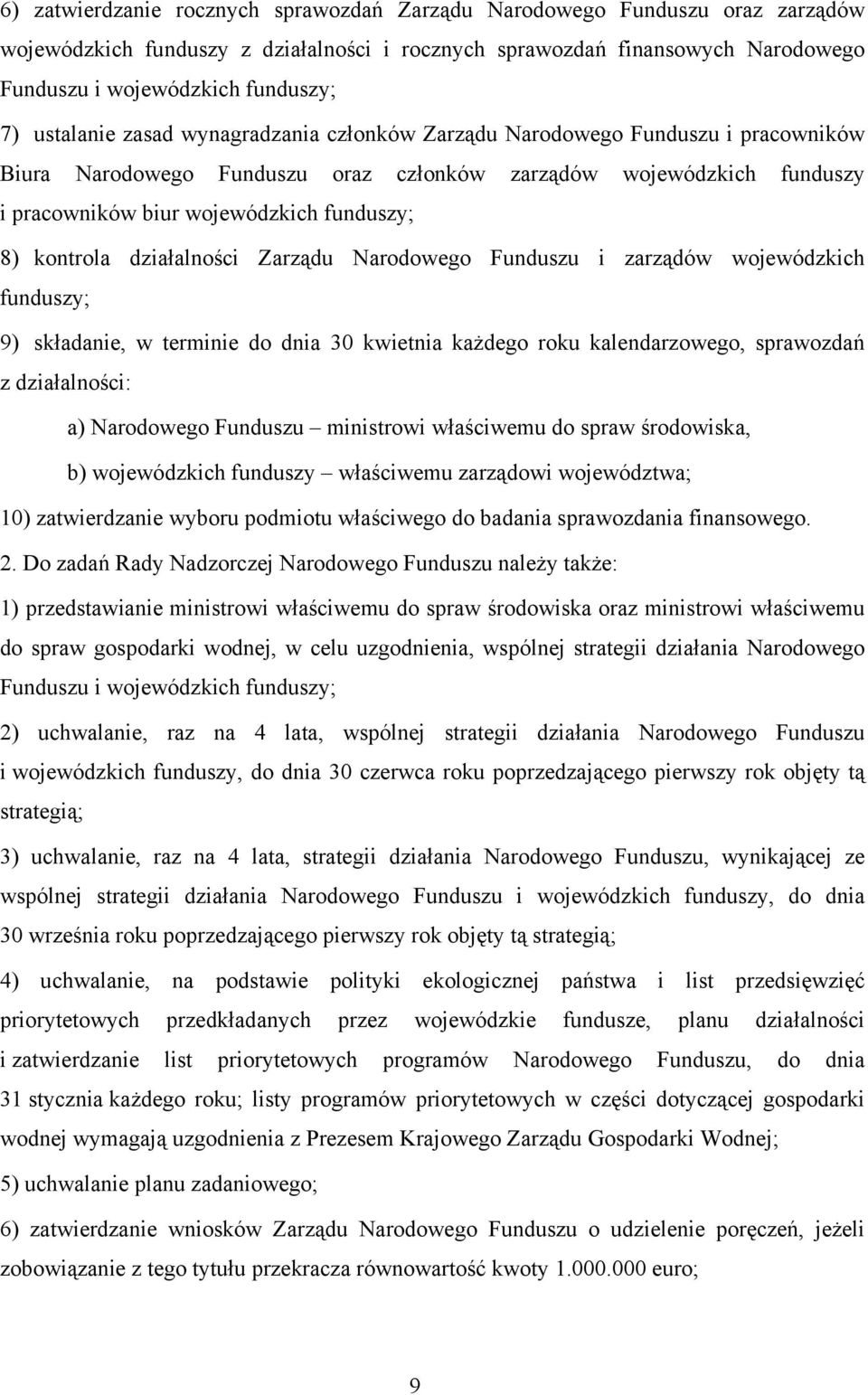 kontrola działalności Zarządu Narodowego Funduszu i zarządów wojewódzkich funduszy; 9) składanie, w terminie do dnia 30 kwietnia każdego roku kalendarzowego, sprawozdań z działalności: a) Narodowego