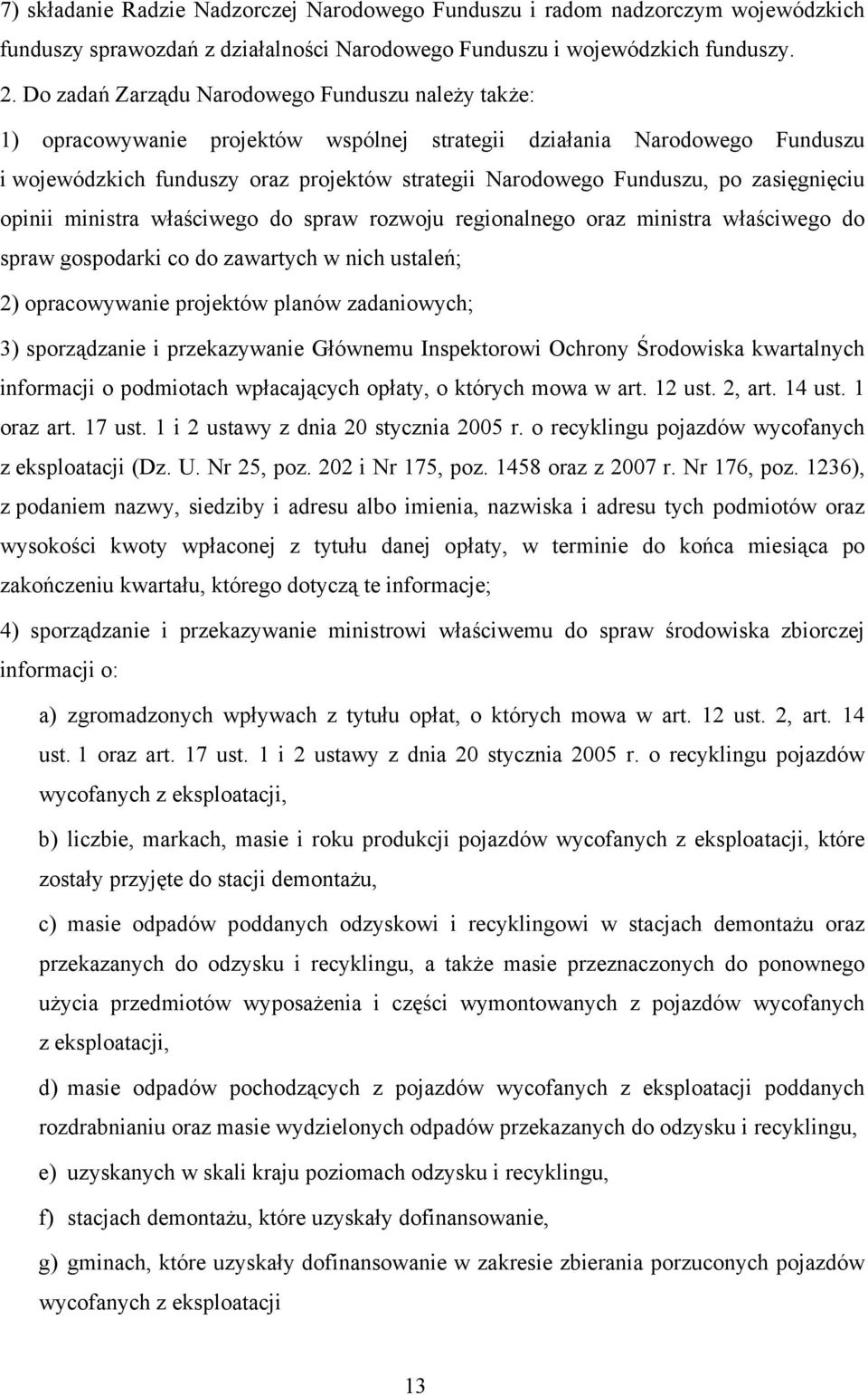 zasięgnięciu opinii ministra właściwego do spraw rozwoju regionalnego oraz ministra właściwego do spraw gospodarki co do zawartych w nich ustaleń; 2) opracowywanie projektów planów zadaniowych; 3)