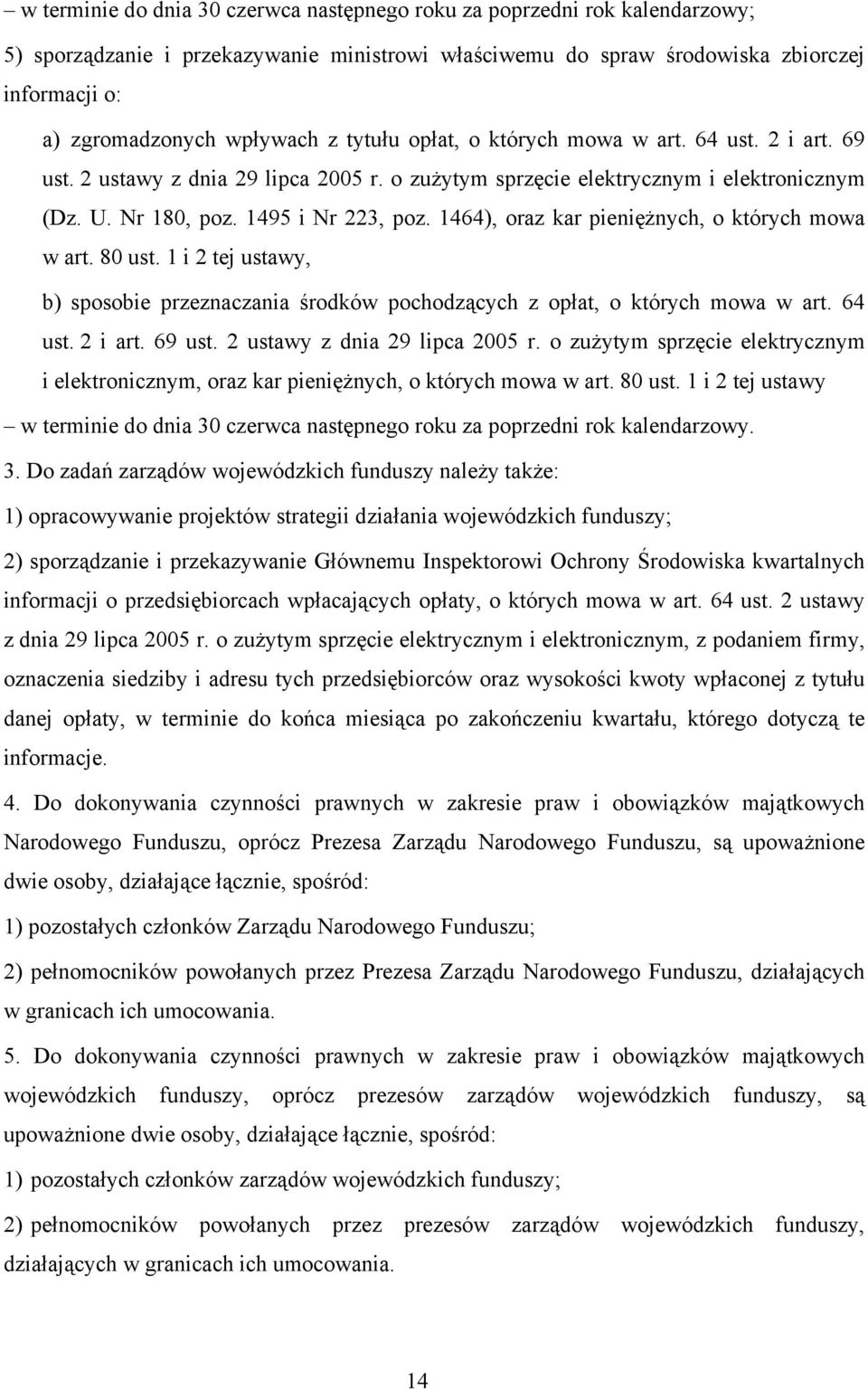 1464), oraz kar pieniężnych, o których mowa w art. 80 ust. 1 i 2 tej ustawy, b) sposobie przeznaczania środków pochodzących z opłat, o których mowa w art. 64 ust. 2 i art. 69 ust.