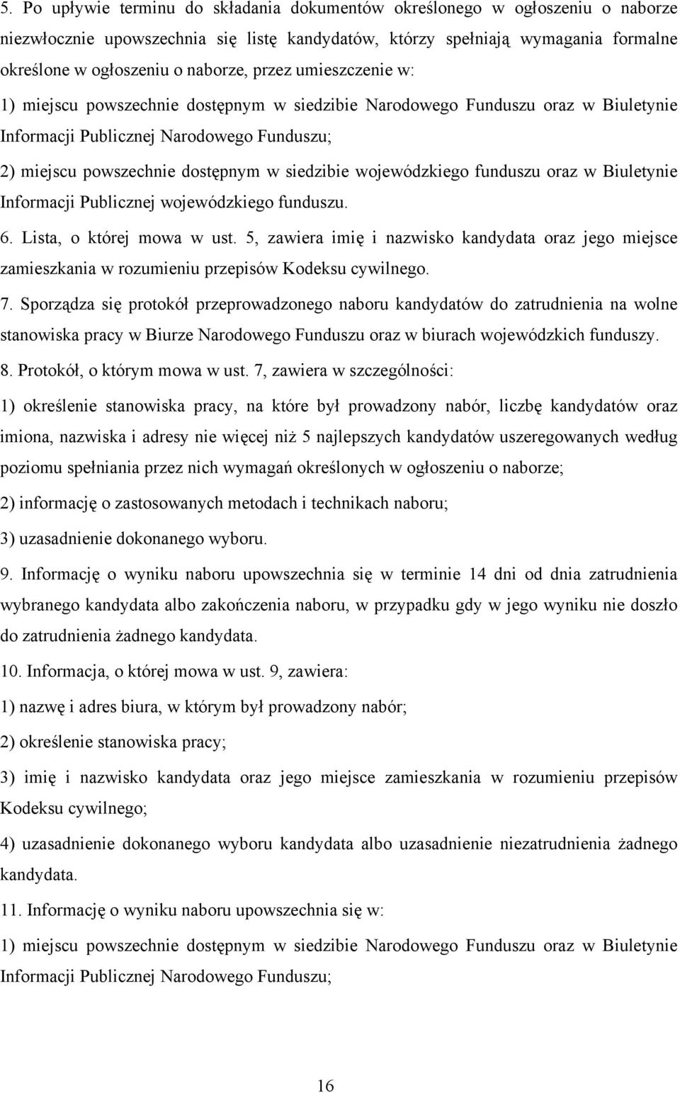 wojewódzkiego funduszu oraz w Biuletynie Informacji Publicznej wojewódzkiego funduszu. 6. Lista, o której mowa w ust.