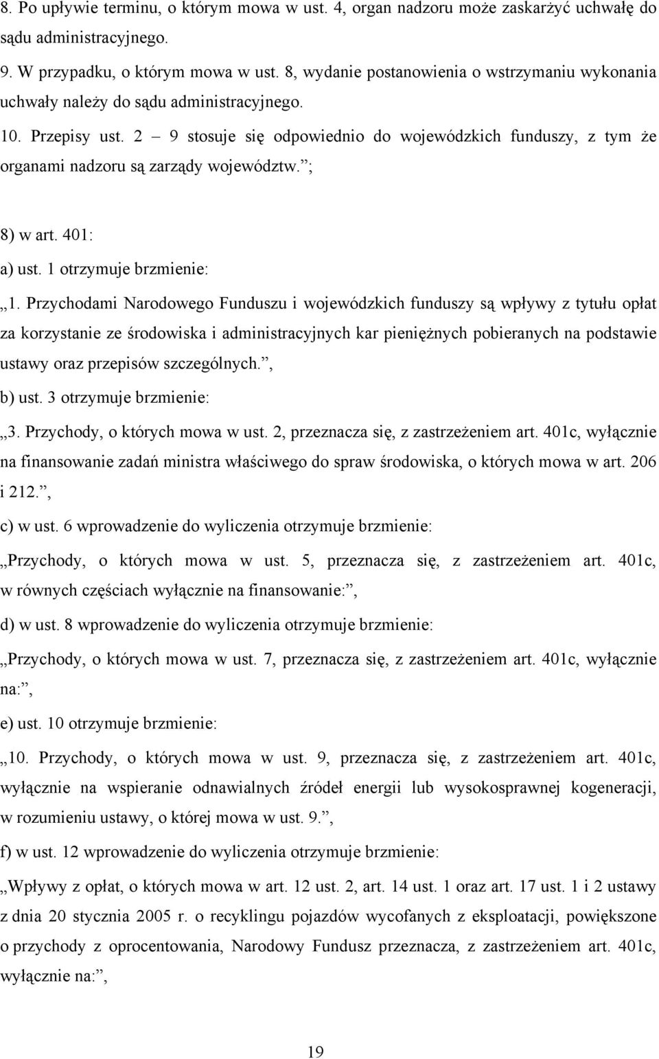 2 9 stosuje się odpowiednio do wojewódzkich funduszy, z tym że organami nadzoru są zarządy województw. ; 8) w art. 401: a) ust. 1 otrzymuje brzmienie: 1.