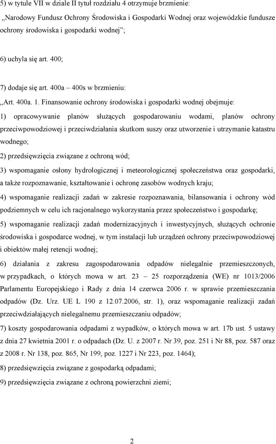 Finansowanie ochrony środowiska i gospodarki wodnej obejmuje: 1) opracowywanie planów służących gospodarowaniu wodami, planów ochrony przeciwpowodziowej i przeciwdziałania skutkom suszy oraz