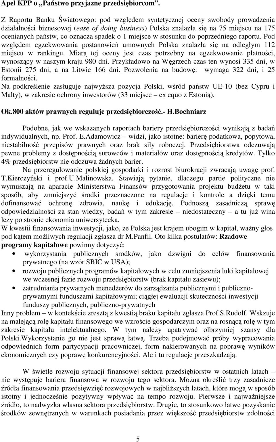 spadek o 1 miejsce w stosunku do poprzedniego raportu. Pod względem egzekwowania postanowień umownych Polska znalazła się na odległym 112 miejscu w rankingu.