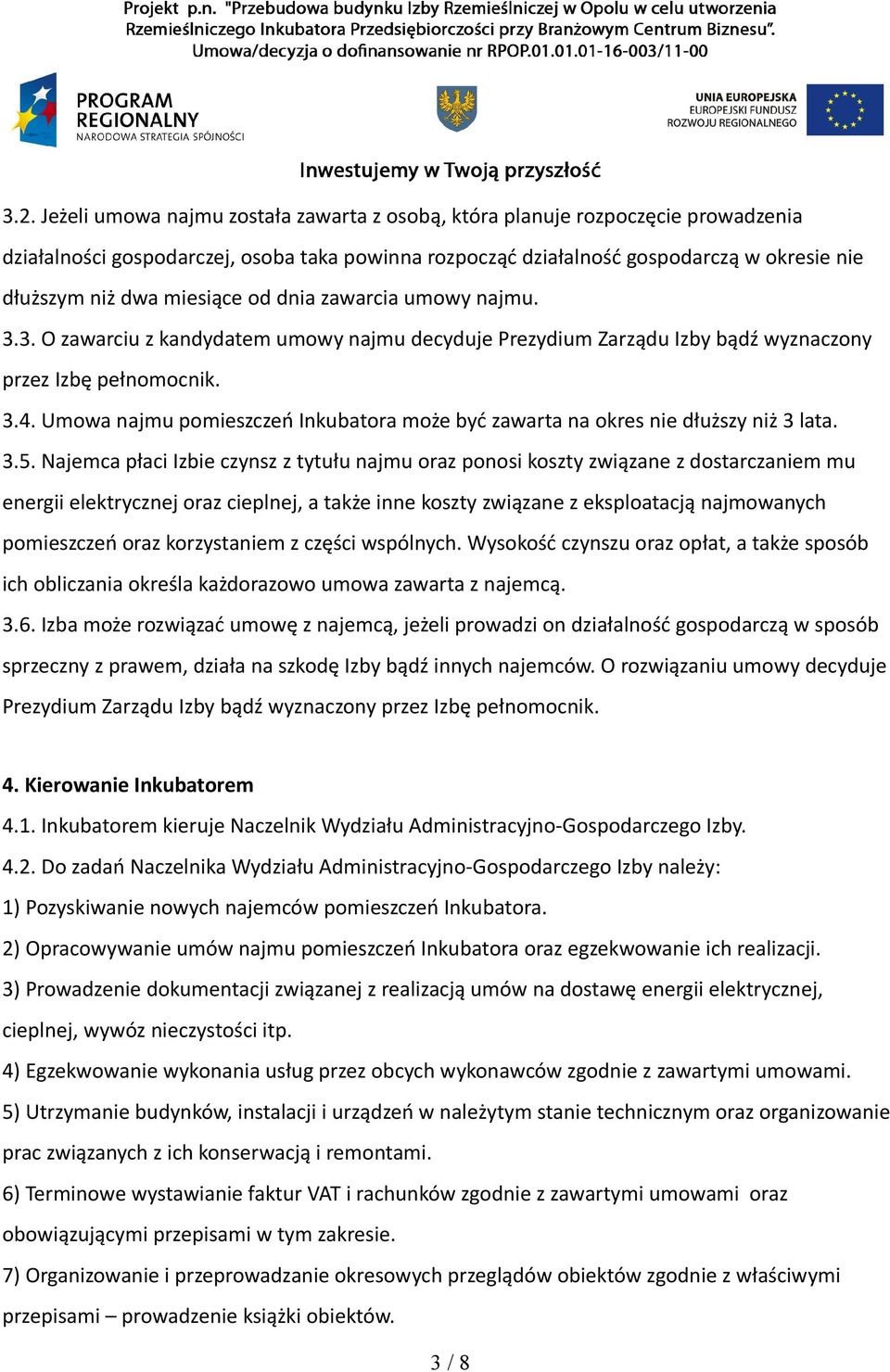 Umowa najmu pomieszczeń Inkubatora może być zawarta na okres nie dłuższy niż 3 lata. 3.5.