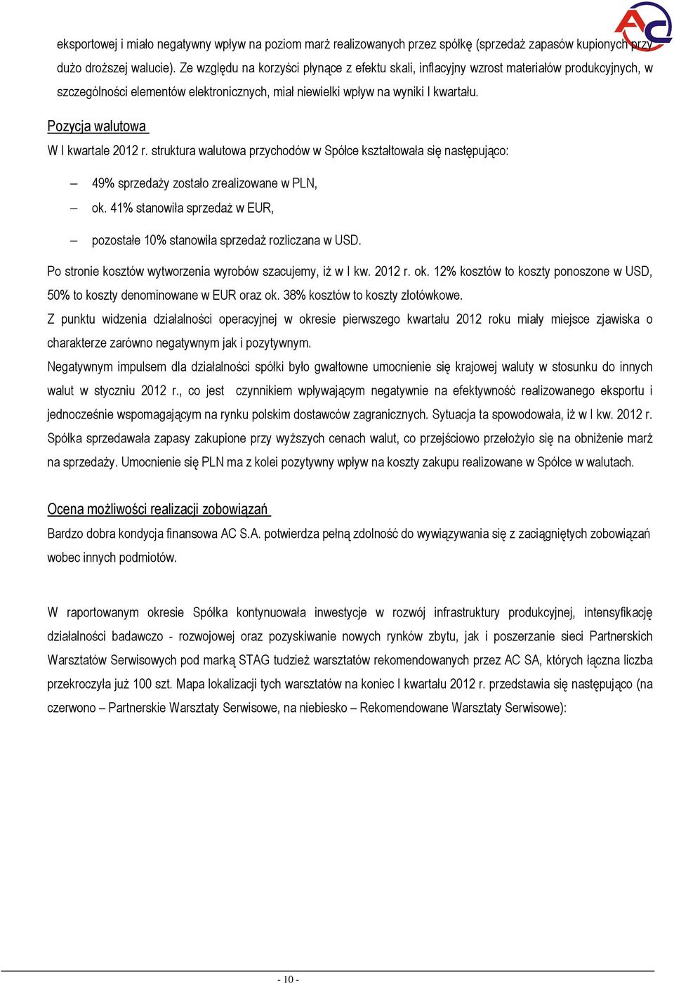 Pzycja walutwa W I kwartale 2012 r. struktura walutwa przychdów w Spółce kształtwała się następując: 49% sprzedaży zstał zrealizwane w PLN, k.