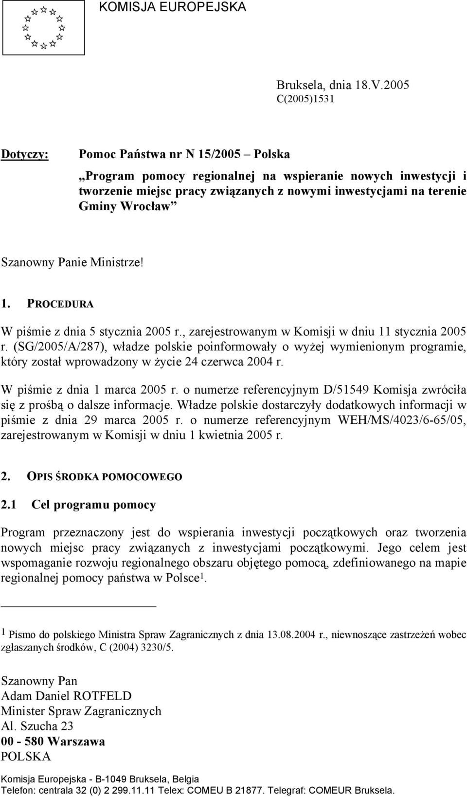 Wrocław Szanowny Panie Ministrze! 1. PROCEDURA W piśmie z dnia 5 stycznia 2005 r., zarejestrowanym w Komisji w dniu 11 stycznia 2005 r.
