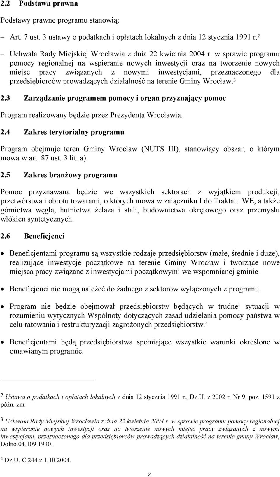 działalność na terenie Gminy Wrocław. 3 2.3 Zarządzanie programem pomocy i organ przyznający pomoc Program realizowany będzie przez Prezydenta Wrocławia. 2.4 Zakres terytorialny programu Program obejmuje teren Gminy Wrocław (NUTS III), stanowiący obszar, o którym mowa w art.
