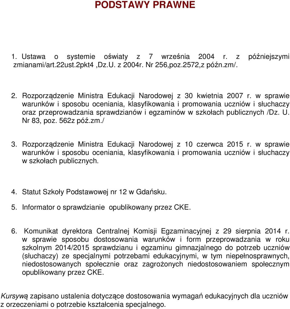 Rozporządzenie Ministra Edukacji Narodowej z 10 czerwca 2015 r. w sprawie warunków i sposobu oceniania, klasyfikowania i promowania uczniów i słuchaczy w szkołach publicznych. 4.