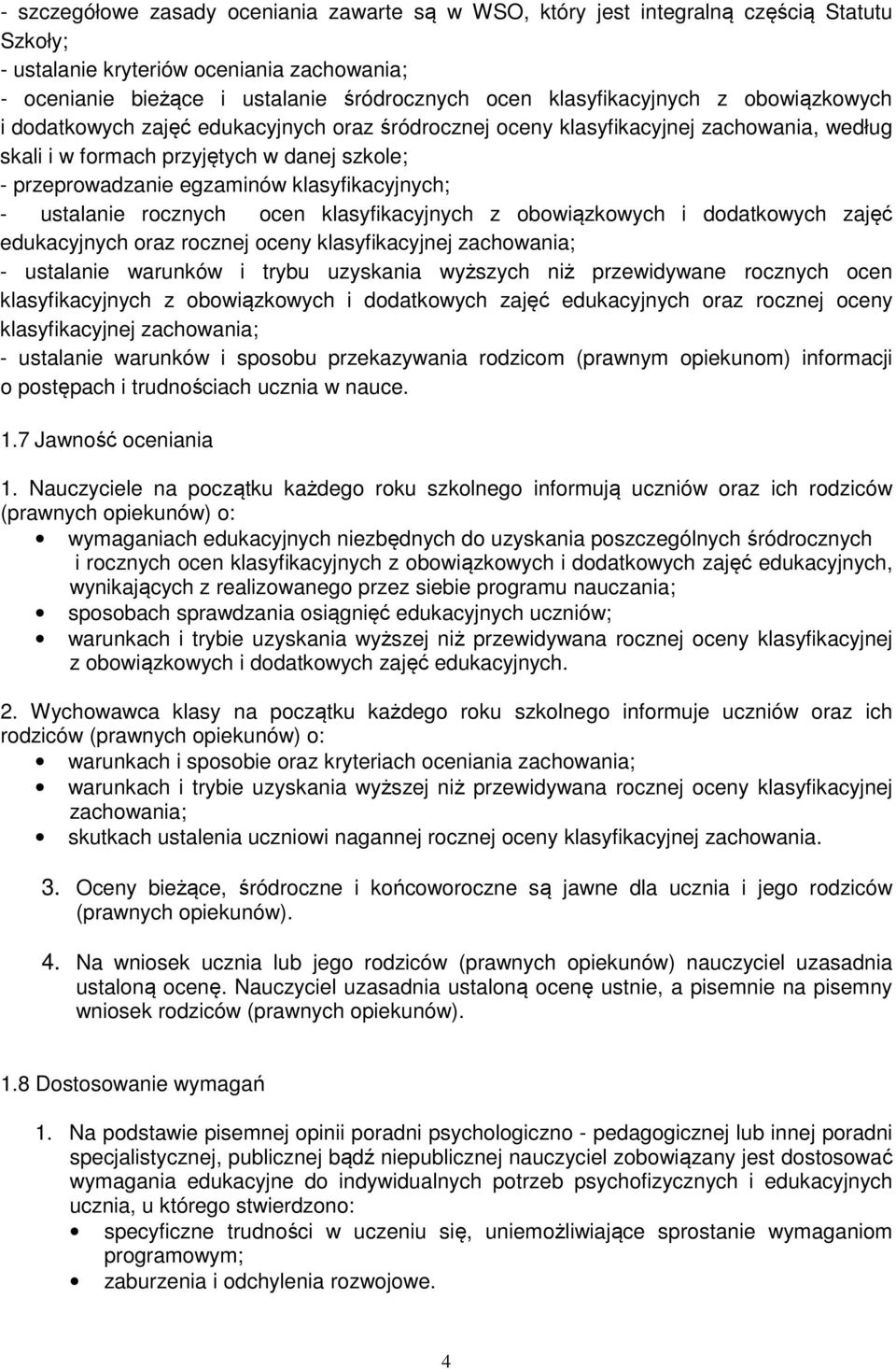 klasyfikacyjnych; - ustalanie rocznych ocen klasyfikacyjnych z obowiązkowych i dodatkowych zajęć edukacyjnych oraz rocznej oceny klasyfikacyjnej zachowania; - ustalanie warunków i trybu uzyskania