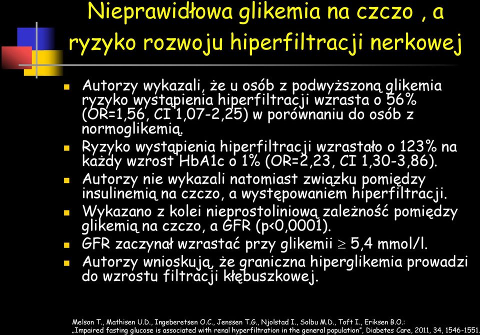 Autorzy nie wykazali natomiast związku pomiędzy insulinemią na czczo, a występowaniem hiperfiltracji. Wykazano z kolei nieprostoliniową zależność pomiędzy glikemią na czczo, a GFR (p<0,0001).