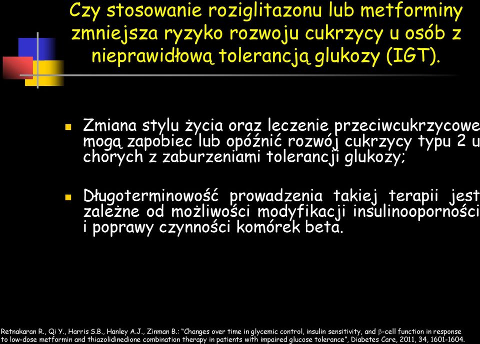 takiej terapii jest zależne od możliwości modyfikacji insulinooporności i poprawy czynności komórek beta. Retnakaran R., Qi Y., Harris S.B., Hanley A.J., Zinman B.