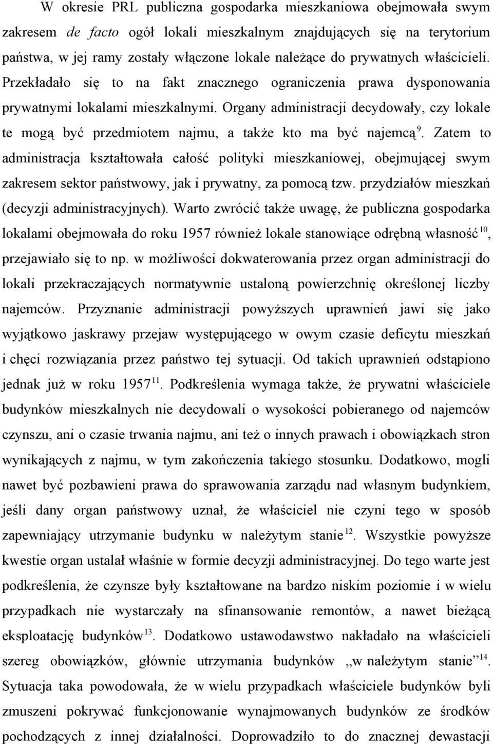 Organy administracji decydowały, czy lokale te mogą być przedmiotem najmu, a także kto ma być najemcą 9.