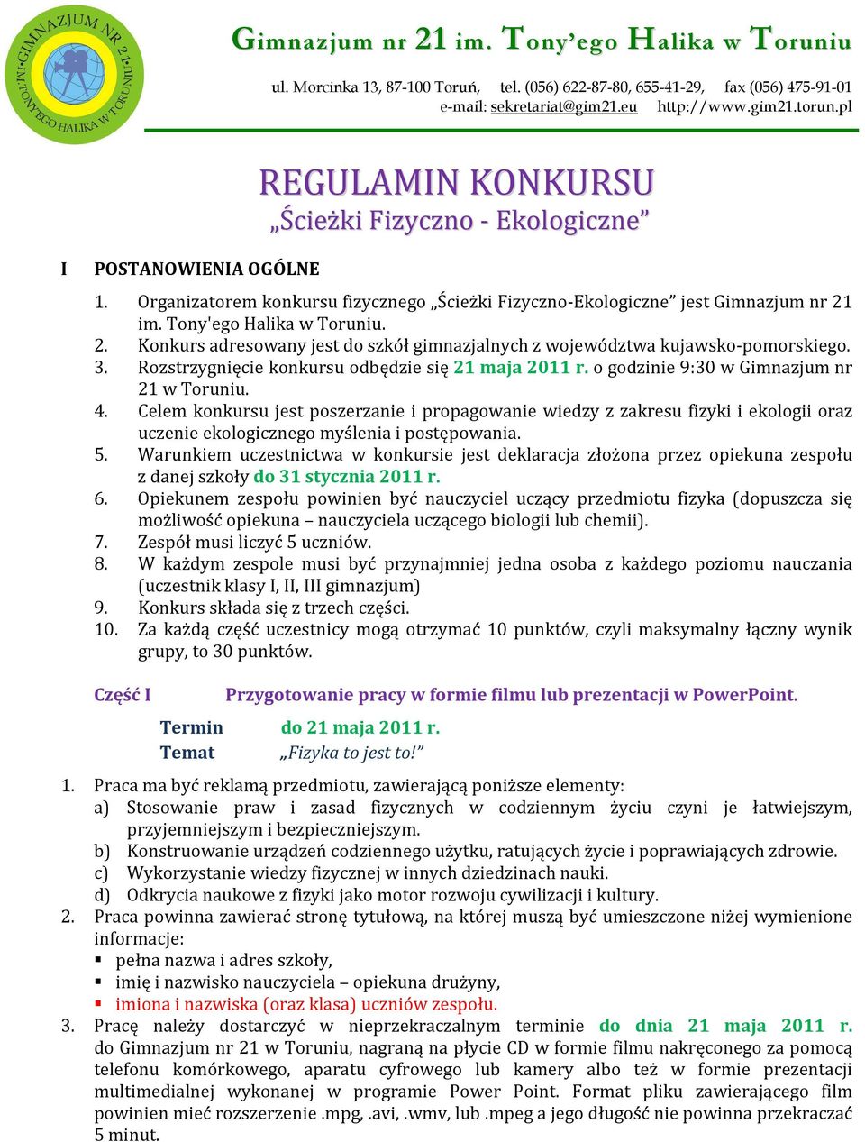 im. Tony'ego Halika w Toruniu. 2. Konkurs adresowany jest do szkół gimnazjalnych z województwa kujawsko-pomorskiego. 3. Rozstrzygnięcie konkursu odbędzie się 21 maja 2011 r.