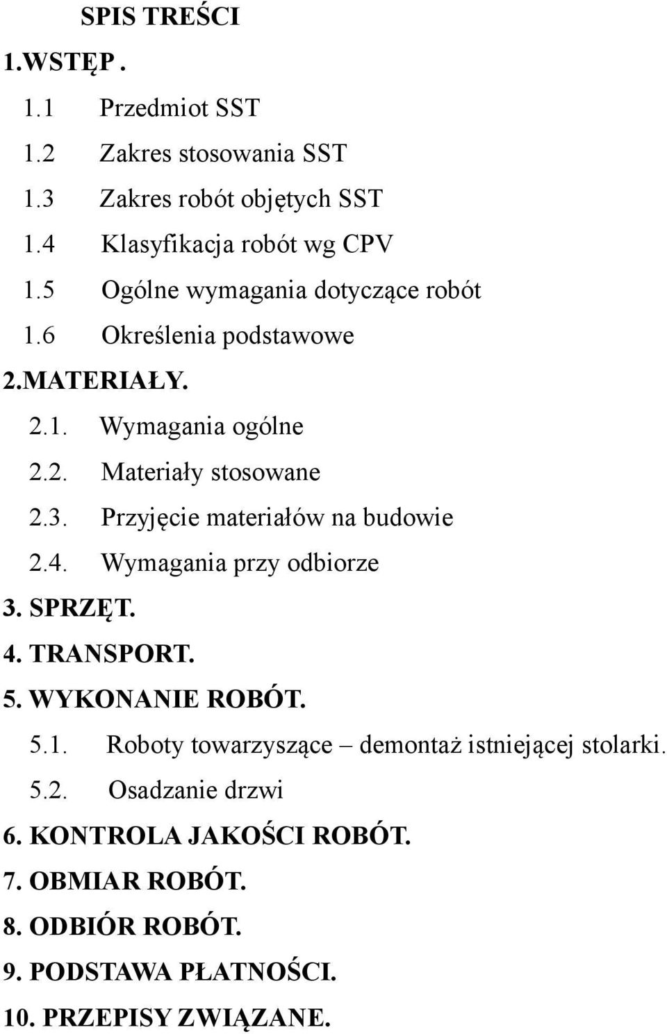 Przyjęcie materiałów na budowie 2.4. Wymagania przy odbiorze 3. SPRZĘT. 4. TRANSPORT. 5. WYKONANIE ROBÓT. 5.1.