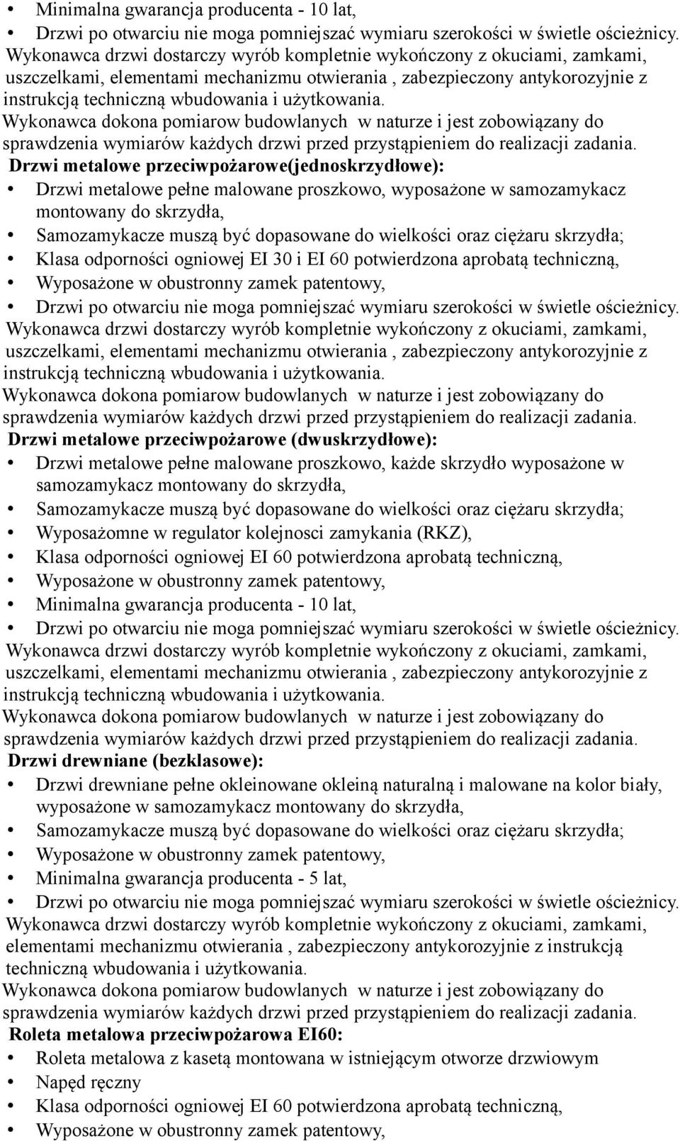 Wykonawca dokona pomiarow budowlanych w naturze i jest zobowiązany do Drzwi metalowe przeciwpożarowe(jednoskrzydłowe): Drzwi metalowe pełne malowane proszkowo, wyposażone w samozamykacz montowany do