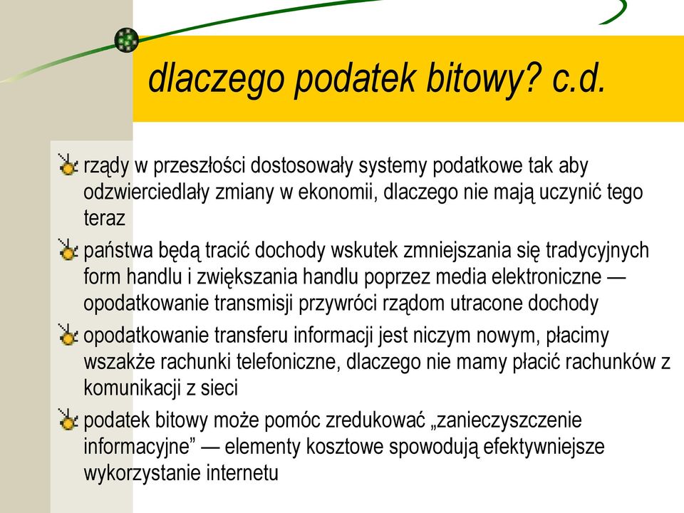 przywróci rządom utracone dochody opodatkowanie transferu informacji jest niczym nowym, płacimy wszakże rachunki telefoniczne, dlaczego nie mamy płacić